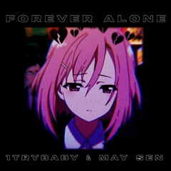 1trybaby & May Sen - Forever Alone (prod. blade901 x discent)