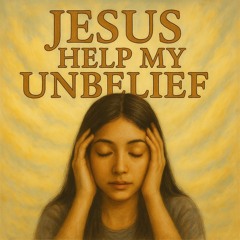 Jesus Help my Unbelief