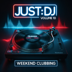 Quix Six | Volume 10 - Weekend Clubbing | Just:DJ ™