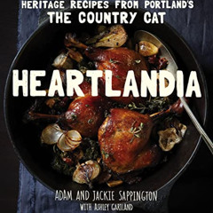 FREE PDF 📖 Heartlandia: Heritage Recipes from Portland's The Country Cat by  Adam Sa