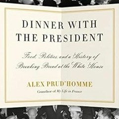 🥣PDF [Download] Dinner with the President: Food Politics and a History of Breaking Bre 🥣
