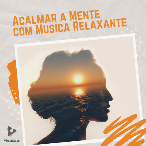 Músicas para relaxar e acalmar a mente!