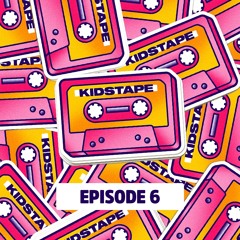 Kidstape Episode 6
