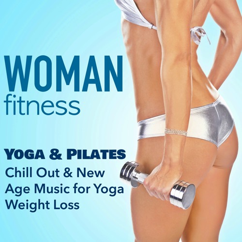 Stream Yoga Teacher | Listen to Woman Fitness - Yoga & Pilates: Chill Out &  New Age Music for Yoga Weight Loss & Fitness Training for Sexy Body  playlist online for free