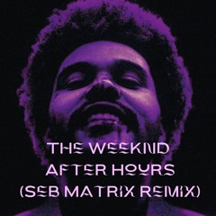 The Weeknd-After Hours (SebMatrix Remix) [SKIP TO 00:15]