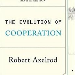 $PDF$/READ/DOWNLOAD The Evolution of Cooperation: Revised Edition