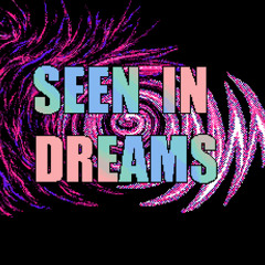 Seen In Dreams
