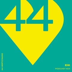 44 Hertz Radio #04 | EIK