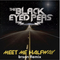 Meet Me Halfway (&rson Remix) - The Black Eyed Peas
