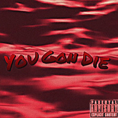 You gon die(feat.AceThaKidd)