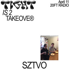 Tight Is 2 Takeover w/ Sztvo @20ft Radio 11.04.20
