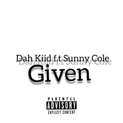 Dah Kiid -GIVEN f.t Sunny Cole