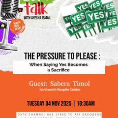 04/11/25 Let's Talk with Ayesha Ismail : The pressure to please - when saying yes becomes a sacrifice with Sabera Timol