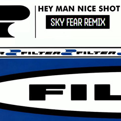 Filter - Hey Man Nice Shot (Sky Fear Remix)