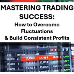 Mastering Trading Success: How to Overcome Fluctuations & Build Consistent Profits