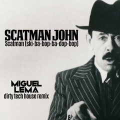 Scatman (Miguel Lema Dirty Tech House Remix)
