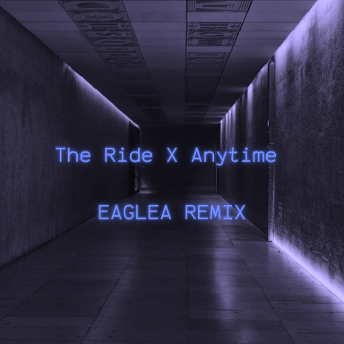 The Ride X Anytime (EAGLEA REMIX) [Chris Luno + Brian McKnight]