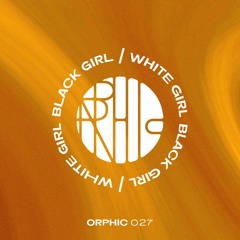 Orphic community .027 - BLACK GIRL / WHITE GIRL