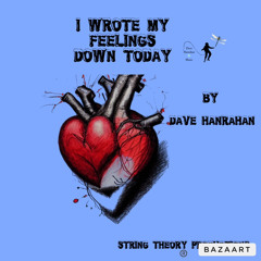 I Wrote my Feelings Down Today by Dave Hanrahan 🌎 Music
