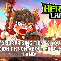 10 Surprising Things You Didn’t Know About Hero’s Land!
