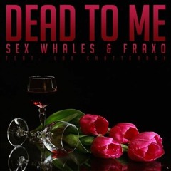Anti Nightcore - Dead To Me - Sex Whales & Fraxo
