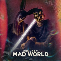 EMDI x B.R.T - Mad World