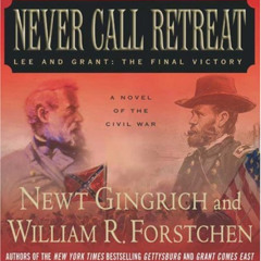 [DOWNLOAD] EPUB 📰 Never Call Retreat: Lee and Grant: The Final Victory by  Newt Ging