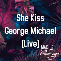 She Kiss George  Michael (Live)