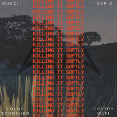 Mucci, Young Scorcher, Dariz & Ch3rryW1fi - Killing It Softly