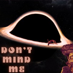 Don't Mind Me