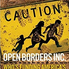 Books ✔️ Download Open Borders Inc.: Who's Funding America's Destruction? Online Book