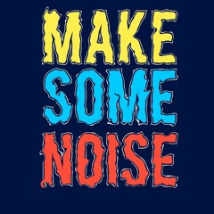 Make Some Noise