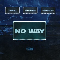 No Way Ft. Kwengface & Smuggzyace