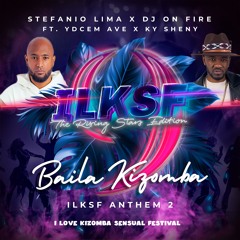 Stefanio Lima X DJ On Fire Ft. Ky Sheny X YDCEM Aves - Baila Kizomba (ILKSF Anthem 2)
