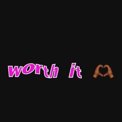 worth it