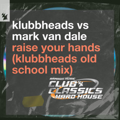 Raise Your Hands (Klubbheads Old School Extended Mix)