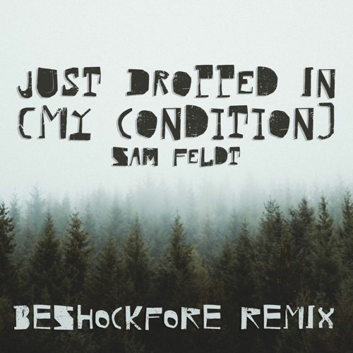 Sam Feldt - Just Dropped In (My Condition) [feat. Joe Cleere] [Beshockfore Remix]