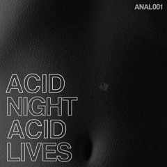 Acid Night Acid Lives #ANAL001