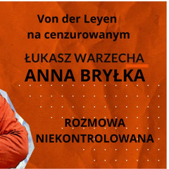 Von der Leyen na cenzurowanym. Anna Bryłka w "Rozmowie Niekontrolowanej"
