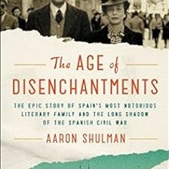 [Access] PDF EBOOK EPUB KINDLE The Age of Disenchantments: The Epic Story of Spain's