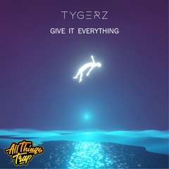 Tygerz - Give It Everything (Original Mix)