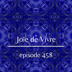 Joie de Vivre - Episode 458
