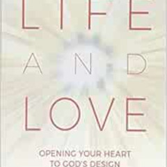 free EBOOK 📍 Life and Love: Opening Your Heart to God's Design by Terry Polakovic [E