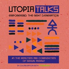 Utopia Talks Podcast #1: The Realities and Complexities of Sexual Assault