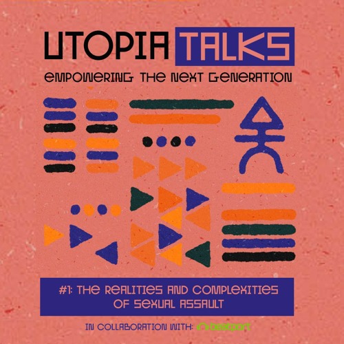 Utopia Talks Podcast #1: The Realities and Complexities of Sexual Assault