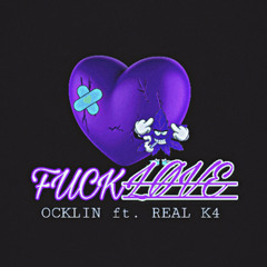 OCKLIN ft. REAL K4 - Fuck Love