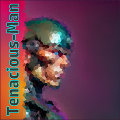 Tenacious-Man
