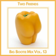 2F Big Bootie Mix, Volume 13 [CLEAN] - Two Friends