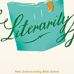 [View] [EBOOK EPUB KINDLE PDF] Literarily: How Understanding Bible Genres Transforms Bible Study by