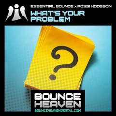 Essential Bounce X Rossi Hodgson - What's Your Problem (Out Now)